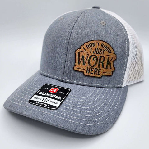 I Don't Know I Just Work Here  Leather Patch Richardson Hat