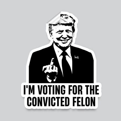 Voting For Convicted Felon Sticker