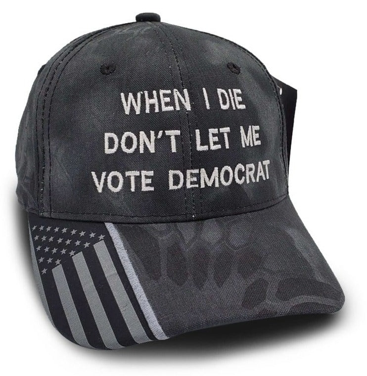 When I Die Don't Let Me Vote Democrat Kryptek Hat